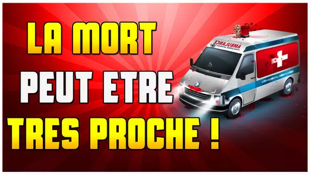 LA MORT PEUT ETRE TRÈS PROCHE !