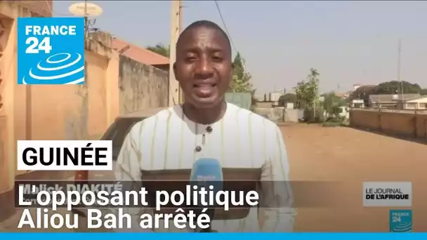 Guinée : l'opposant politique Aliou Bah arrêté • FRANCE 24