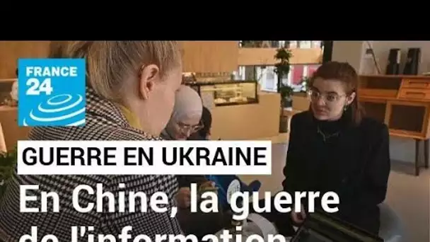 En Chine, l'autre guerre des Ukrainiens pour l'information • FRANCE 24