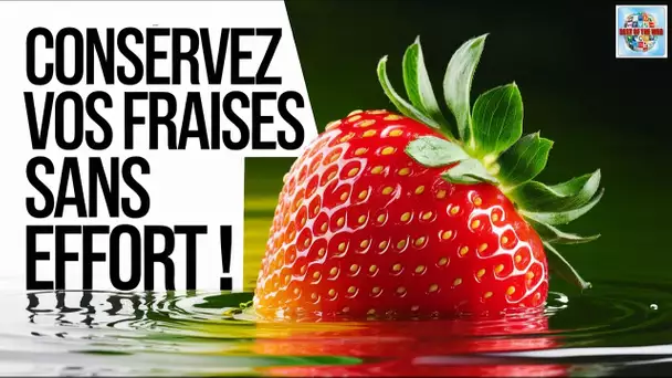 Astuce Fraises en 5 minutes pour les garder frais toute l'année !