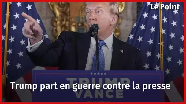 Trump part en guerre contre la presse