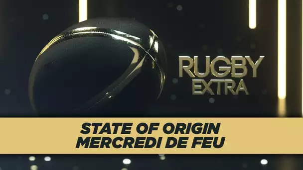 Rugby Extra - State of Origin : mercredi de feu