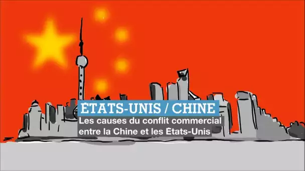 Chine VS États-Unis : les raisons de la guerre commerciale