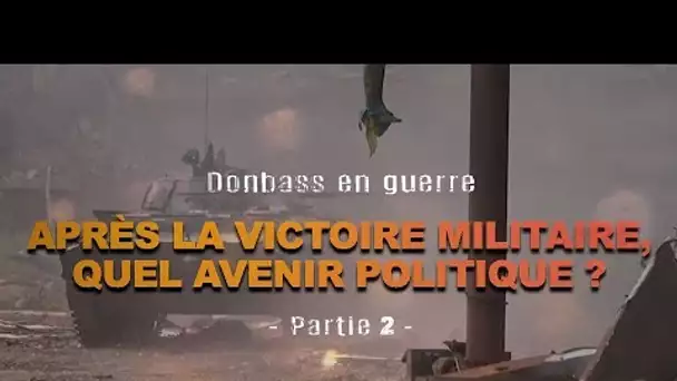 Donbass en guerre: après la victoire militaire, quel avenir politique ?