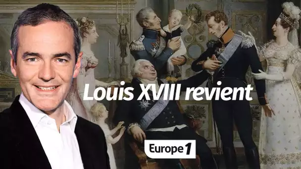 Au cœur de l'histoire: Louis XVIII revient (Franck Ferrand)