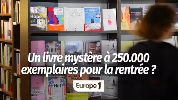 Un livre mystère à 250.000 exemplaires pour la rentrée ? La folle rumeur qui agite le milieu de l…