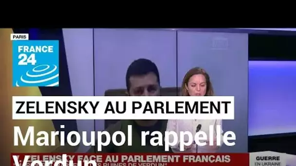 Zelensky face au Parlement français : "Marioupol rappelle les ruines de Verdun" • FRANCE 24