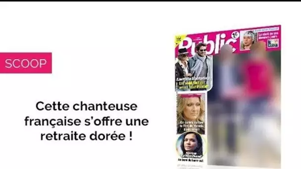 Magazine Public – Cette chanteuse française s’offre une retraite dorée !