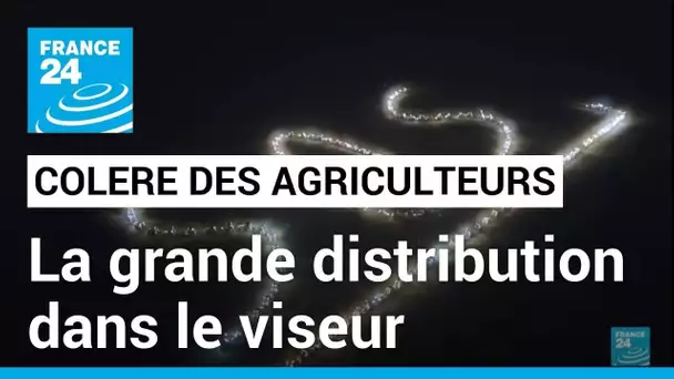 Colère des agriculteurs : la grande distribution dans le viseur des manifestants • FRANCE 24