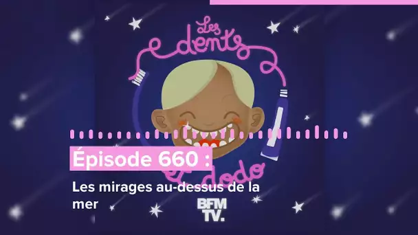 Les dents et dodo - “Épisode 660 : Les mirages au-dessus de la mer”