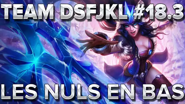 TeamDSFJKL #18.3 : Les nuls en bas.