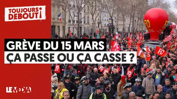 GRÈVE DU 15 MARS : ÇA PASSE OU ÇA CASSE ?