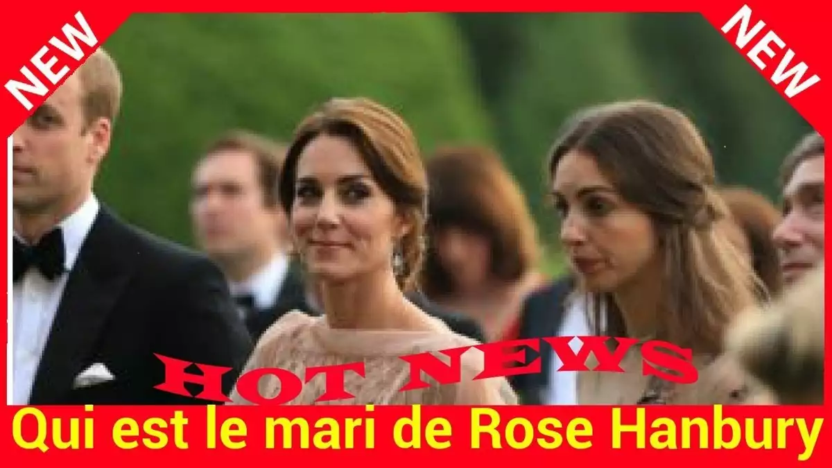 Qui Est Le Mari De Rose Hanbury La Suppos E Ma Tresse De William