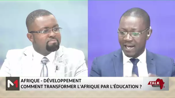 #TalkAfrique .. Afrique-développement : comment transformer l'Afrique par l'éducation ?