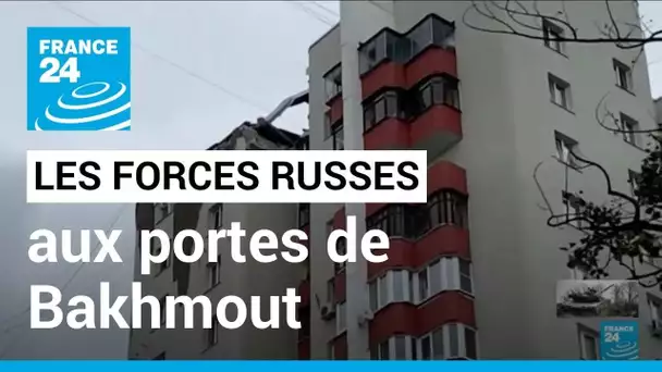 Les forces russes aux portes de Bakhmout dans le Donbass • FRANCE 24