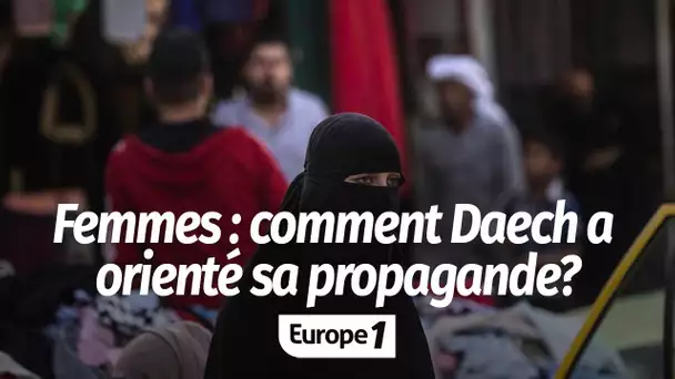 INFORMATION EUROPE 1 - Comment Daech a orienté sa propagande à destination des femmes