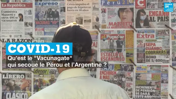 Covid-19 : qu’est le "Vacunagate" qui secoue le Pérou et l’Argentine ?