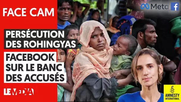 PERSÉCUTION DES ROHINGYAS : FACEBOOK SUR LE BANC DES ACCUSÉS