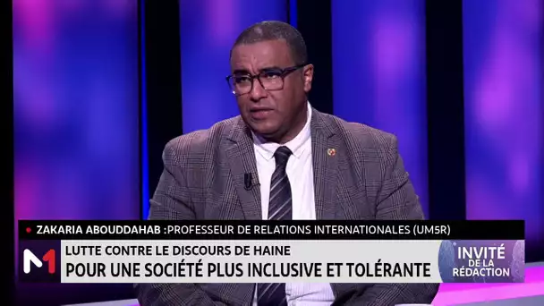 #LinvitédelaRédaction.. Lutte contre le discours de haine avec Zakaria Abouddahab