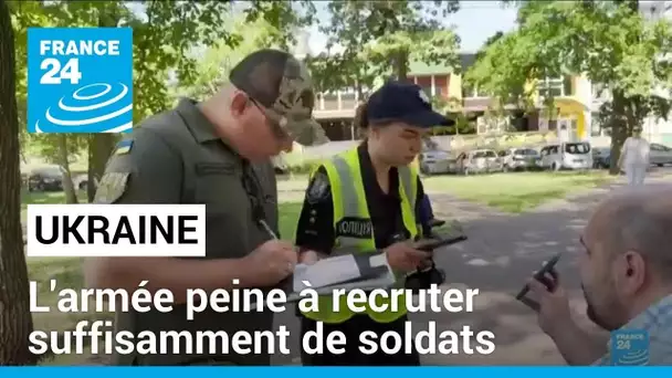 Ukraine : l'armée peine à recruter suffisamment de soldats • FRANCE 24