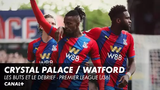 Les buts et le débrief de Crystal Palace / Watford - Premier League (J36)