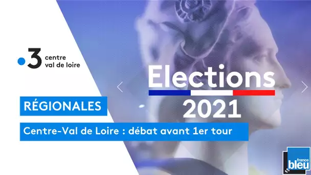 Elections régionales : débat en Centre-Val de Loire avant le 1er tour