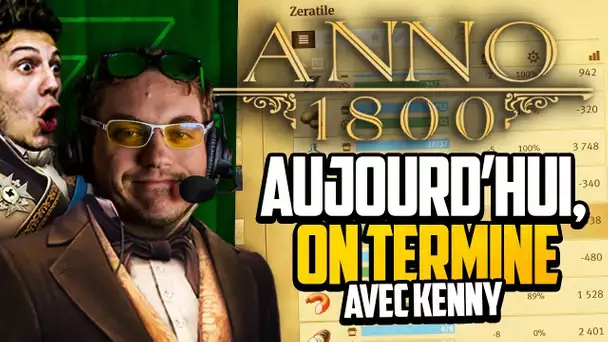 Anno 1800 #48 (ft. Kenny) : Aujourd'hui on termine