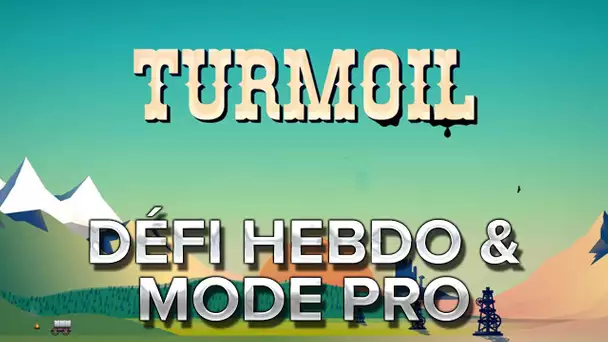 Turmoil #8 : Défi hebdo et mode pro