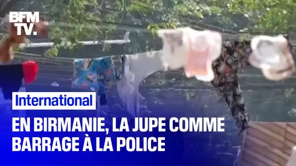 En Birmanie, des femmes utilisent leurs vêtements pour faire barrage à la police