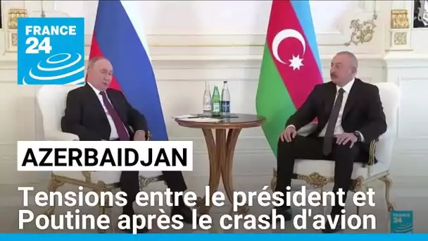 Azerbaïdjan : la tension monte entre le président et Vladimir Poutine après le crash d'avion