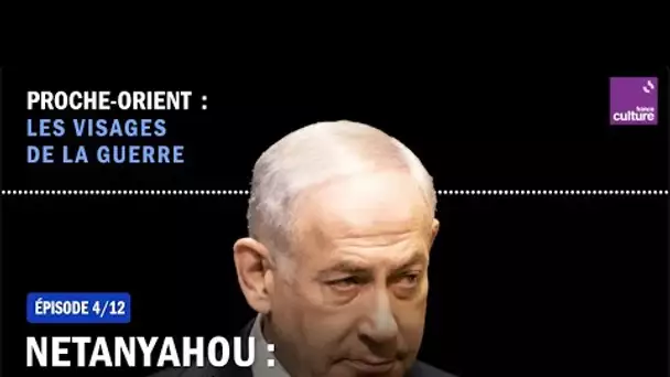 Netanyahou : nation divisée, leader sous pression (4/12) | Proche-Orient : les visages de la guerre