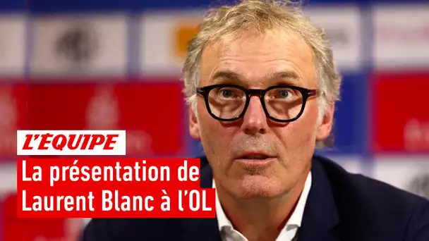 "Quand le temps passe, on vous oublie" : La présentation de Laurent Blanc à l'OL