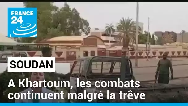 Soudan : à Khartoum, les combats continuent malgré la trêve • FRANCE 24