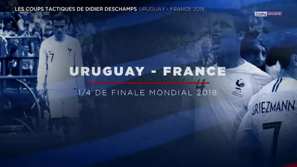 🇫🇷 beIN BLEUS - Les coups tactiques de Didier Deschamps : Uruguay - France