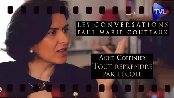 Les Conversations avec Anne Coffinier : Tout reprendre par l'école