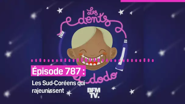 Les dents et dodo - “Épisode 787 : Les Sud-Coréens qui rajeunissent”