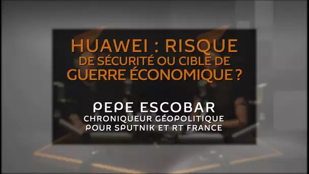 Huawei : risque pour la sécurité nationale ou cible de la guerre économique ?