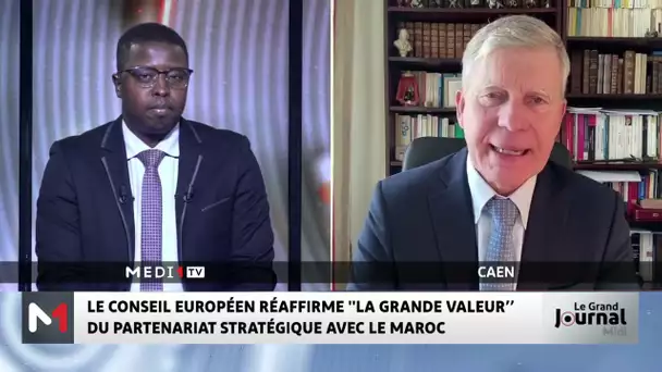 Le conseil européen réaffirme "la grande valeur" du partenariat stratégique avec le Maroc