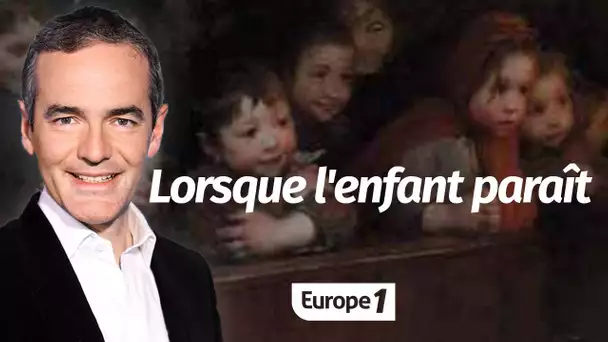 Au cœur de l'Histoire: Lorsque l'enfant paraît (Franck Ferrand)