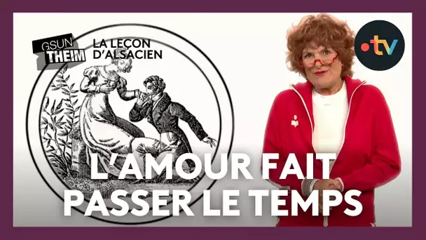 La leçon d'alsacien : "l'amour fait passer le temps, et le temps fait passer l'amour"