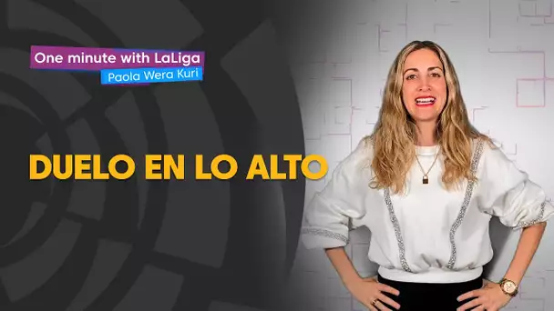 One minute with LaLiga & ‘La Wera‘ Kuri: Un duelo en lo alto