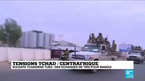 Tensions entre le Tchad et la Centrafrique : Bangui parle d'"échanges de tirs"