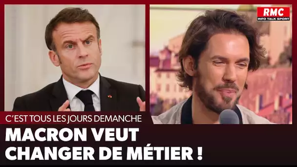 Macron veut changer de métier !