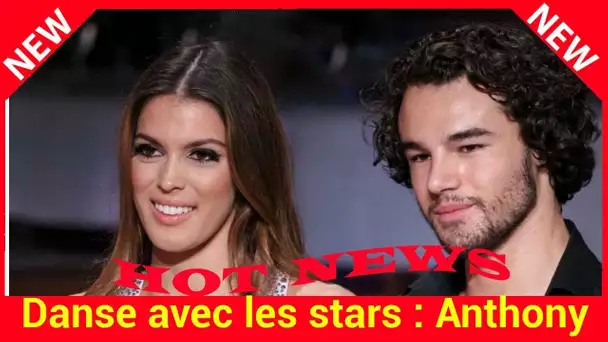 Danse avec les stars : Anthony Colette, sa tendre déclaration à Iris Mittenaere