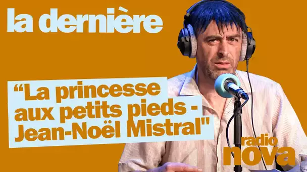 “La princesse aux petits pieds - Jean-Noël Mistral" - La chronique d’Arnaud Aymard dans La dernière