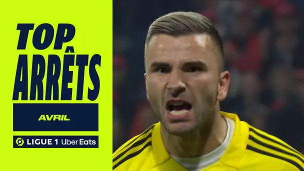 Top arrêts Ligue 1 Uber Eats - Avril (saison 2022/2023)