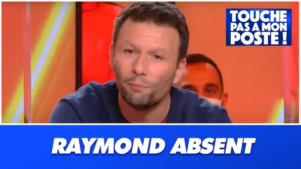 Raymond, absent de TPMP pendant 2 mois : il s'explique