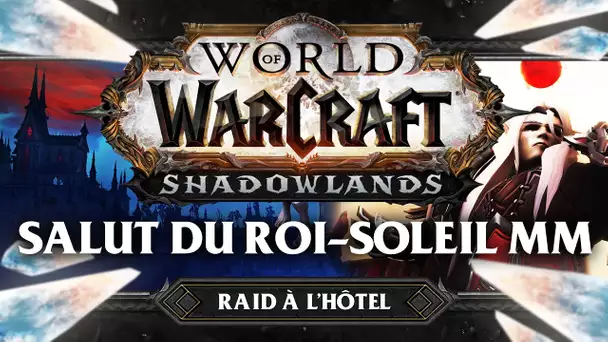 WoW Shadowlands #50 : Salut du Roi-Soleil MM (Raid à l'hôtel)