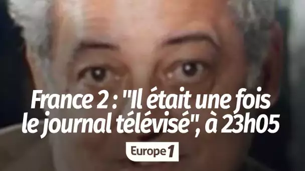 France 2 : "Il était une fois le journal télévisé", à 23h05