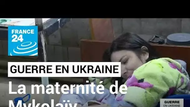 Guerre en Ukraine : une nuit à la maternité de Mykolaïv • FRANCE 24